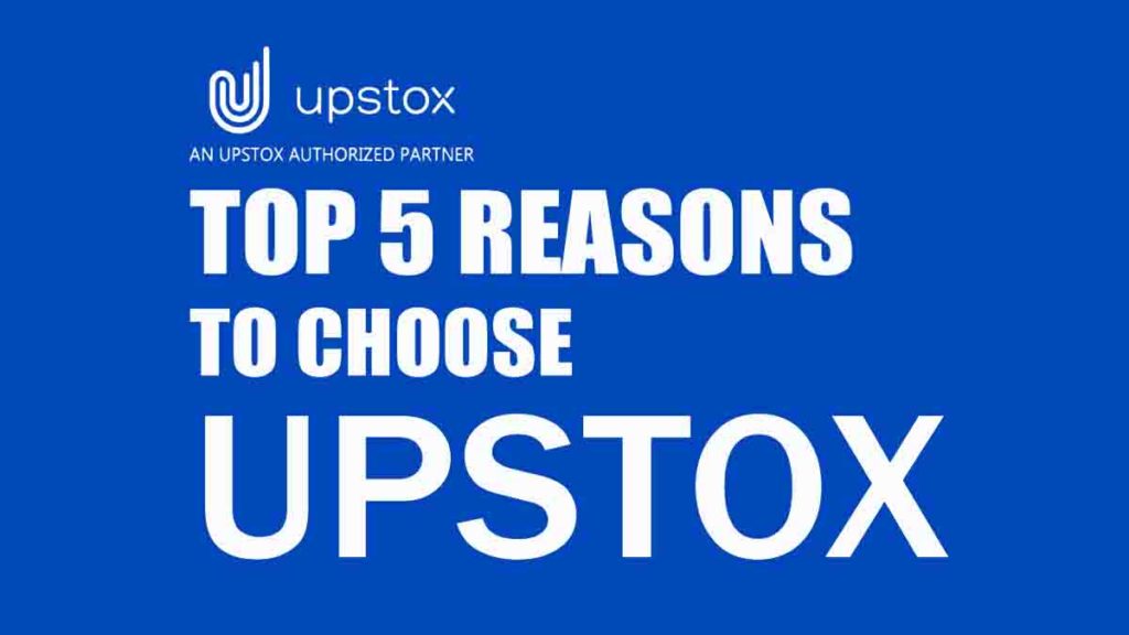 Top 5 Reasons to choose Upstox for Opening Demat and Trading account